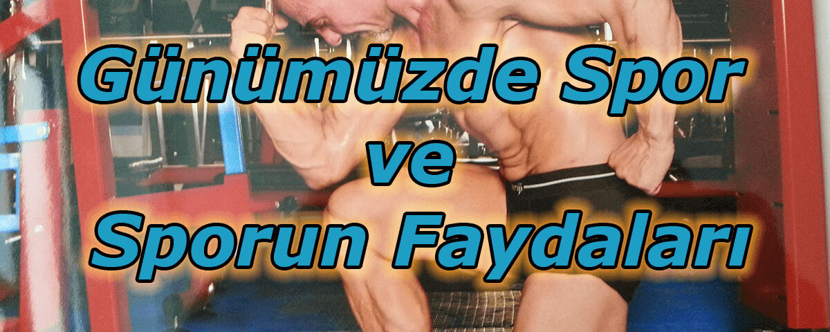 Günümüzde Spor ve Sporun Faydaları